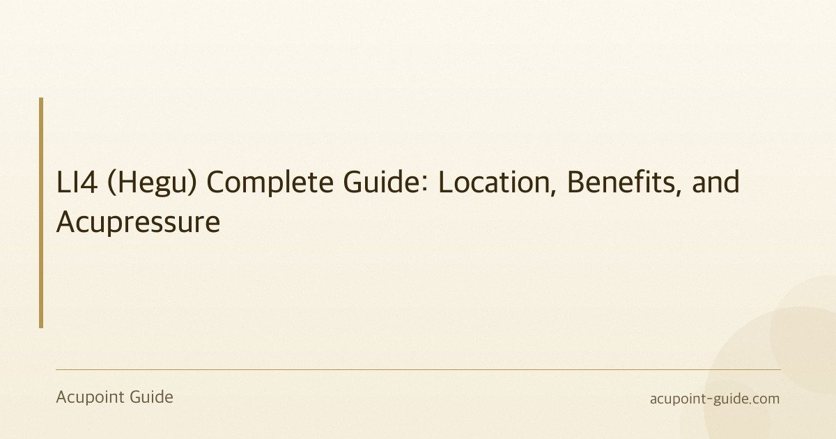 LI4 (Hegu) Complete Guide: Location, Benefits, and Acupressure