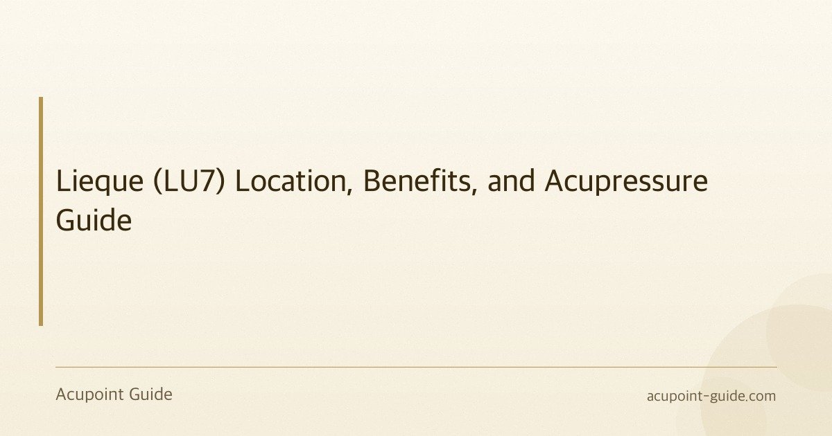 Lieque (LU7) Location, Benefits, and Acupressure Guide