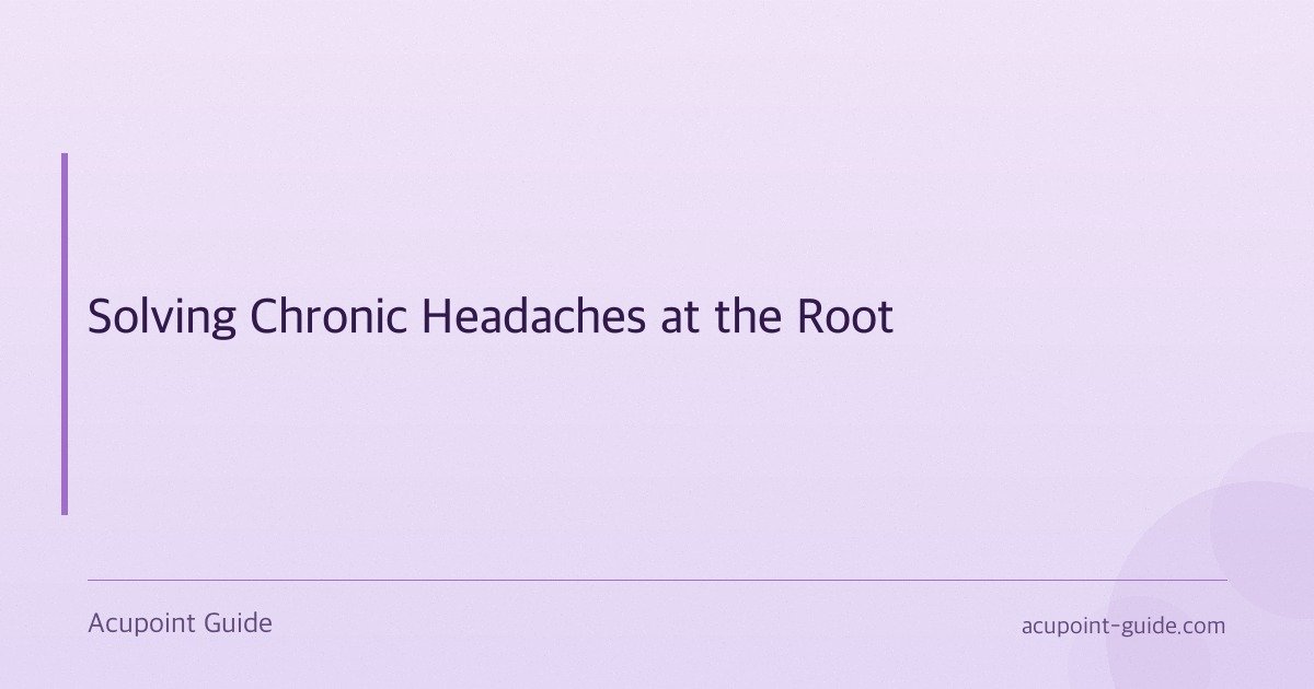 Solving Chronic Headaches at the Root
