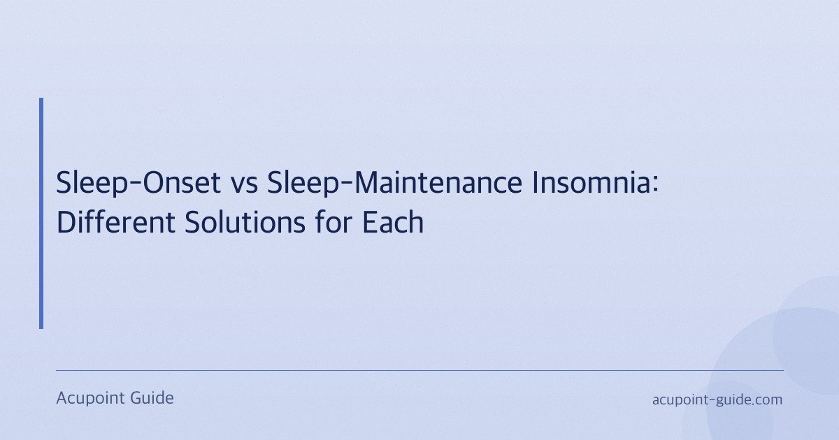 Sleep-Onset vs Sleep-Maintenance Insomnia: Different Solutions for Each