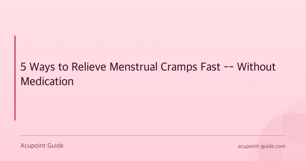 5 Ways to Relieve Menstrual Cramps Fast — Without Medication