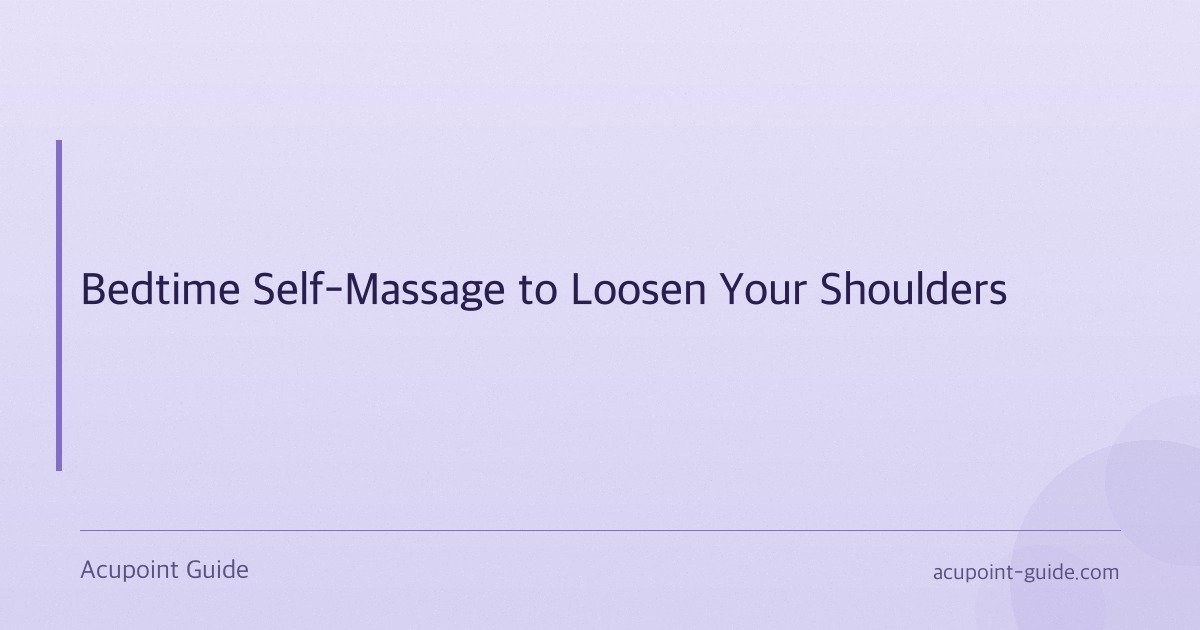 Bedtime Self-Massage to Loosen Your Shoulders