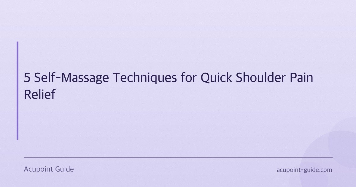 5 Self-Massage Techniques for Quick Shoulder Pain Relief