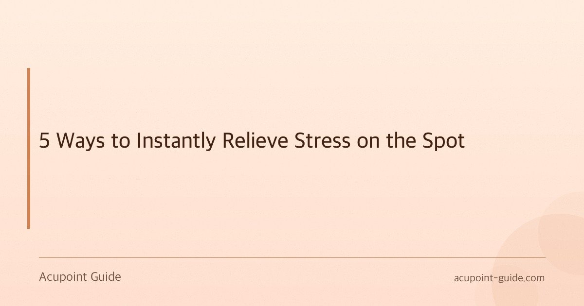 5 Ways to Instantly Relieve Stress on the Spot